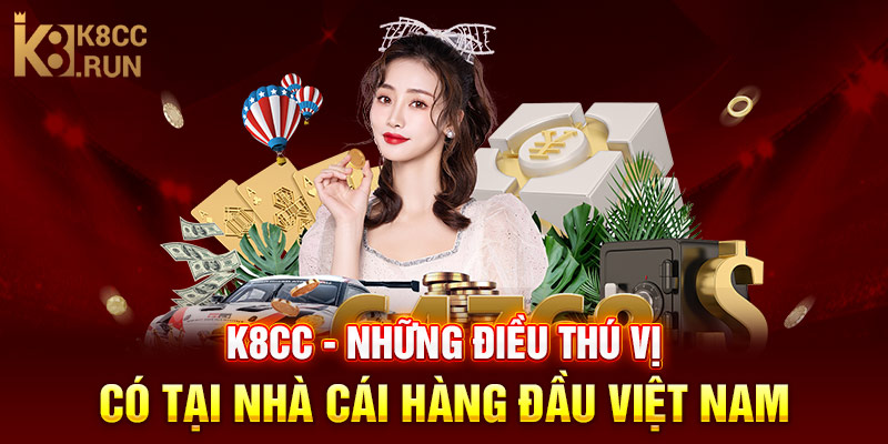K8cc - Những Điều Thú Vị Có Tại Nhà Cái Hàng Đầu Việt Nam